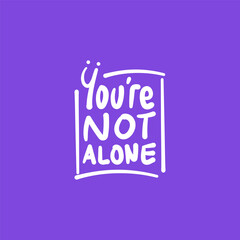 You are not alone. a quote for suicide prevention