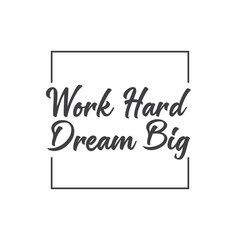 Work hard dream big. Motivational quote lettering design. Positive thinking mentality phrase. Inspirational decorative poster.