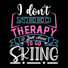 Obraz premium I Don’t Need Therapy I Just Need T-shirt Design