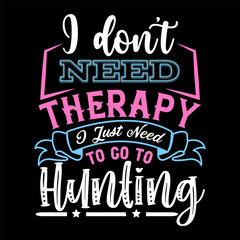 Fototapeta premium I Don’t Need Therapy I Just Need T-shirt Design