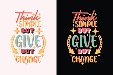 Think Simple but Give Big Change EPS Design. motivational quote. positive quote. typography quote