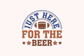 Just Here for the Beer Football EPS Design. American football T shirt design, Rugby T shirt design.  funny saying, vector grapics