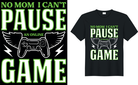Gamer t-shirt design Vector illustration.no mom  i can&rsquo;t pause an onlinr game.T shirt Design vector, Trendy, apparel, Gaming, retro, Game, Video
