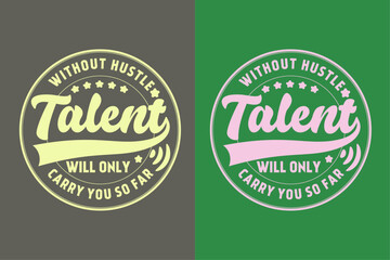 Without hustle, talent will only carry you so far, Motivational Shirt, inspirational gift AI, EPS, JPG, PNG, SVG, cuts Motivational sayings for circuit