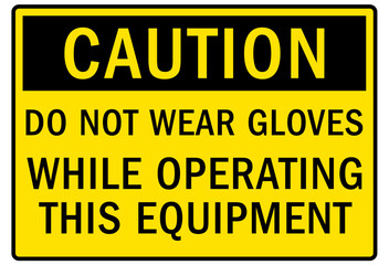 Wear protective gloves sign and labels do not wear gloves while operating this equipment