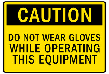 Wear protective gloves sign and labels do not wear gloves while operating this equipment