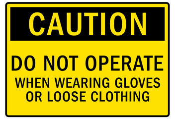 Wear protective gloves sign and labels do not operate when wearing gloves or loose clothing