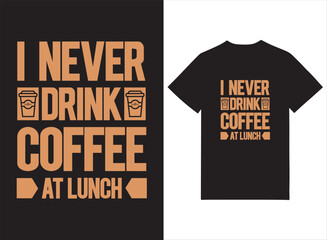 I Never Drink Coffee At Launch Typography Tshirt Design