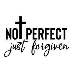 Not Perfect Just Forgiven
