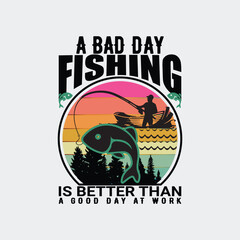 A BAD DAY FISHING IS BETTER THAN A GOOD DAY AT WORK, 
CREATIVE FISHING T SHIRT DESIGN