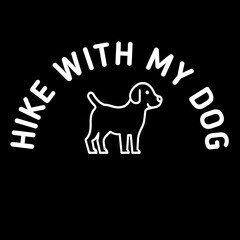 Hike with my dog. Hiking quotes for dog lovers, dog sign and typography Design