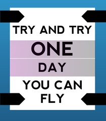 Try and try one day you can fly, motivational quotes