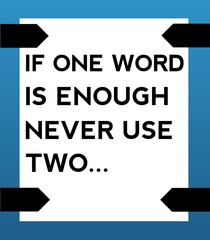 If one word is enough never use two, motivational quotes, inspirational typograhy design 