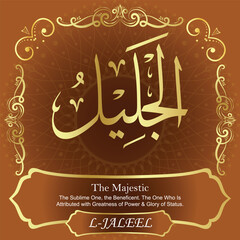 Obraz premium AL-JALEEL. The Majestic. 99 Names of ALLAH. The MOST IMPORTANT THING about our calligraphy is that they are 100% ERROR FREE. All tachkilat and all spelling are 100% correct. أسماء الله الحسنى