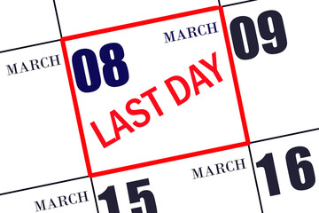 Text LAST DAY on calendar date March 8. A reminder of the final day. Deadline. Business concept.