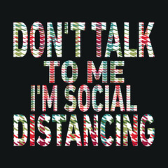 don't talk to me i'm social distancing
