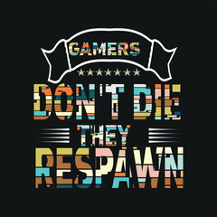 gamers don't die they respawn