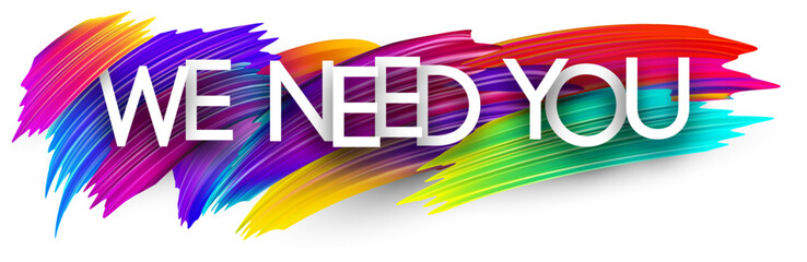We need you paper word sign with colorful spectrum paint brush strokes over white. Vector illustration.