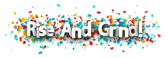 Banner with rise and grind motivation phrase over colorful cut out ribbon confetti background.