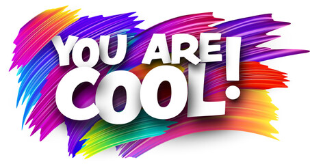 You are cool paper word sign with colorful spectrum paint brush strokes over white. Vector illustration.