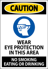 Fototapeta na wymiar Caution Sign Wear Eye Protection In This Area, No Smoking Eating Or Drinking