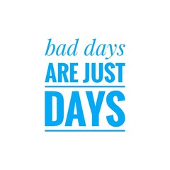 ''Bad Days are just Days'' Motivational Quote Lettering Design