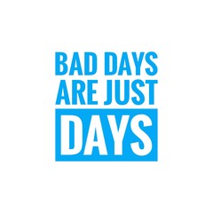 ''Bad Days are just Days'' Motivational Quote Lettering Design