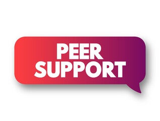 Peer Support - when people use their own experiences to help each other, text concept background