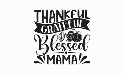 Thankful Grateful Blessed Mama - Halloween SVG Design, Hand drawn lettering phrase, Vector EPS Editable Files, For sticker, Templet, mugs, Illustration for prints on t-shirts, bags, posters and cards.