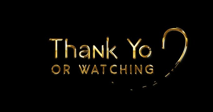 Thank you for watching. Animated text in 4 colors glossy effect on the black background transparent alpha channel. End Title Element on your video. Great for closing your video and social media