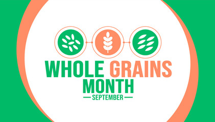 September is Whole Grains Month background template. Holiday concept. background, banner, placard, card, and poster design template with text inscription and standard color. vector illustration.