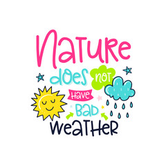 Nature Does Not Have Bad Weather Cute Design Quotes Doodle Text Font Fun And Playful Digital Vector Art