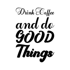 drink coffee and do good black lettering quote