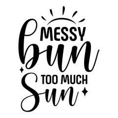 Messy Bun Too Much Sun