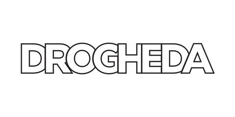 Drogheda in the Ireland emblem. The design features a geometric style, vector illustration with bold typography in a modern font. The graphic slogan lettering.