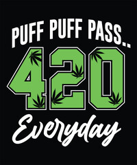 Puff puff pass, 420 Everyday. Cannabis t-shirt graphics design. 