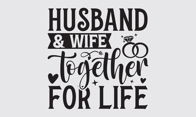 Husband & Wife Together For Life - Wedding Ring t-shirts design, Hand drawn lettering phrase, Handmade calligraphy vector illustration, Hand written vector sign, EPS