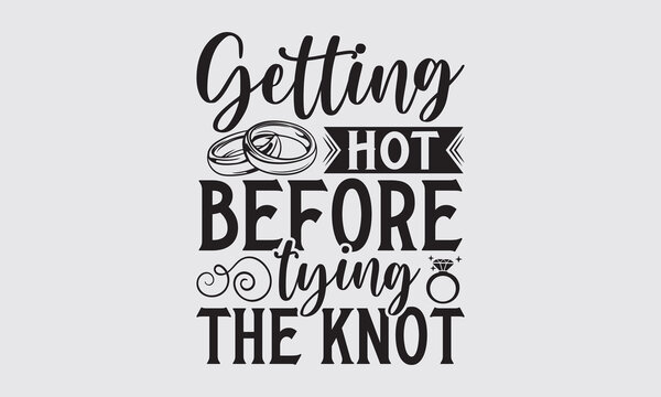 Getting Hot Before Tying The Knot - Wedding Ring t-shirts design, SVG Files for Cutting, Isolated on white background, Cut Files for poster, banner, prints on bags, Digital Download