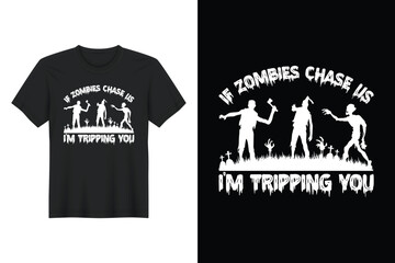 If Zombies Chase Us I’m Tripping You, Halloween T Shirt Design