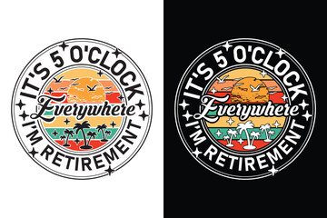 It's 5 O'Clock Everywhere Retirement typography t-shirt design.