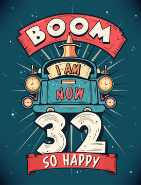 Boom I Am Now 32, So Happy - 32nd birthday Gift T-Shirt Design Vector. Retro Vintage 32 Years Birthday Celebration Poster Design.