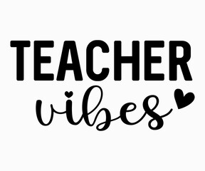 Teacher Vibes T-shirt, Teacher SVG, Teacher T-shirt, Teacher Quotes T-shirt, Teacher Life, Back To School, School Shirt for Kids, Cricut Cut Files, Silhouette