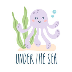Lettering quote sea life, ocean, beach, summer vacation with cute cartoon octopus. Poster, print, postcard, sticker on a marine theme. Under the sea. Vector illustration
