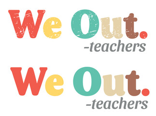 We Out teachers vector illustration.