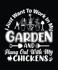 I just work want to work in my garden and hangout with my chickens t-shirt design