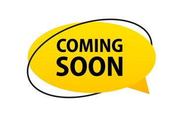 Modern icon coming soon banner. Flat web label element. Yellow speech bubble. Promotion sign. Start a new business design element. Vector illustration