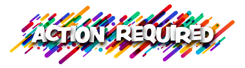 Action required sign over colorful brush strokes background.