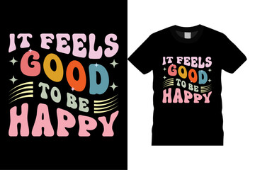 It Feels Good To Be Happy Custom Typography Vector Template