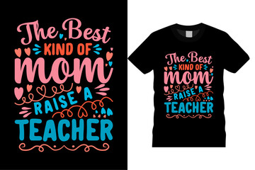 The Best Kind Of Mom Raise a Teacher Vector Template.