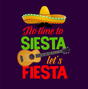 Mexican quote no time to siesta let us fiesta with cartoon typography, sombrero hat, mustaches and guitar. Vector banner with traditional symbols of Mexico culture and heritage celebration